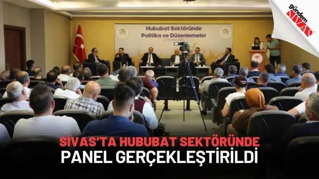 Sivas’ta Hububat Sektöründe, Panel Gerçekleştirildi