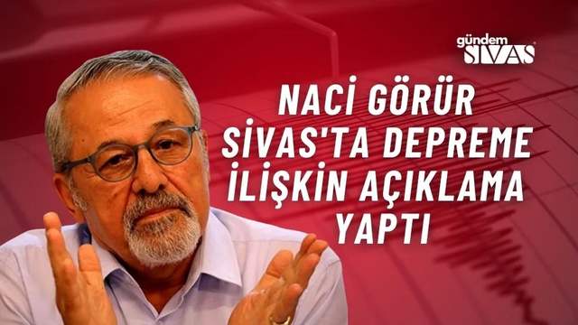 Naci Görür'den Sivas Depremi için Açıklama