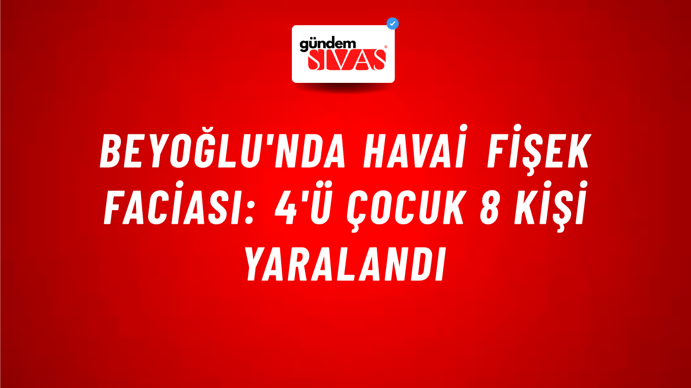 Beyoğlu'nda Havai Fişek Faciası: 4'ü Çocuk 8 Kişi Yaralandı
