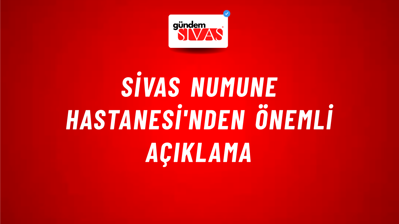 Sivas Numune Hastanesi'nden Önemli Açıklama