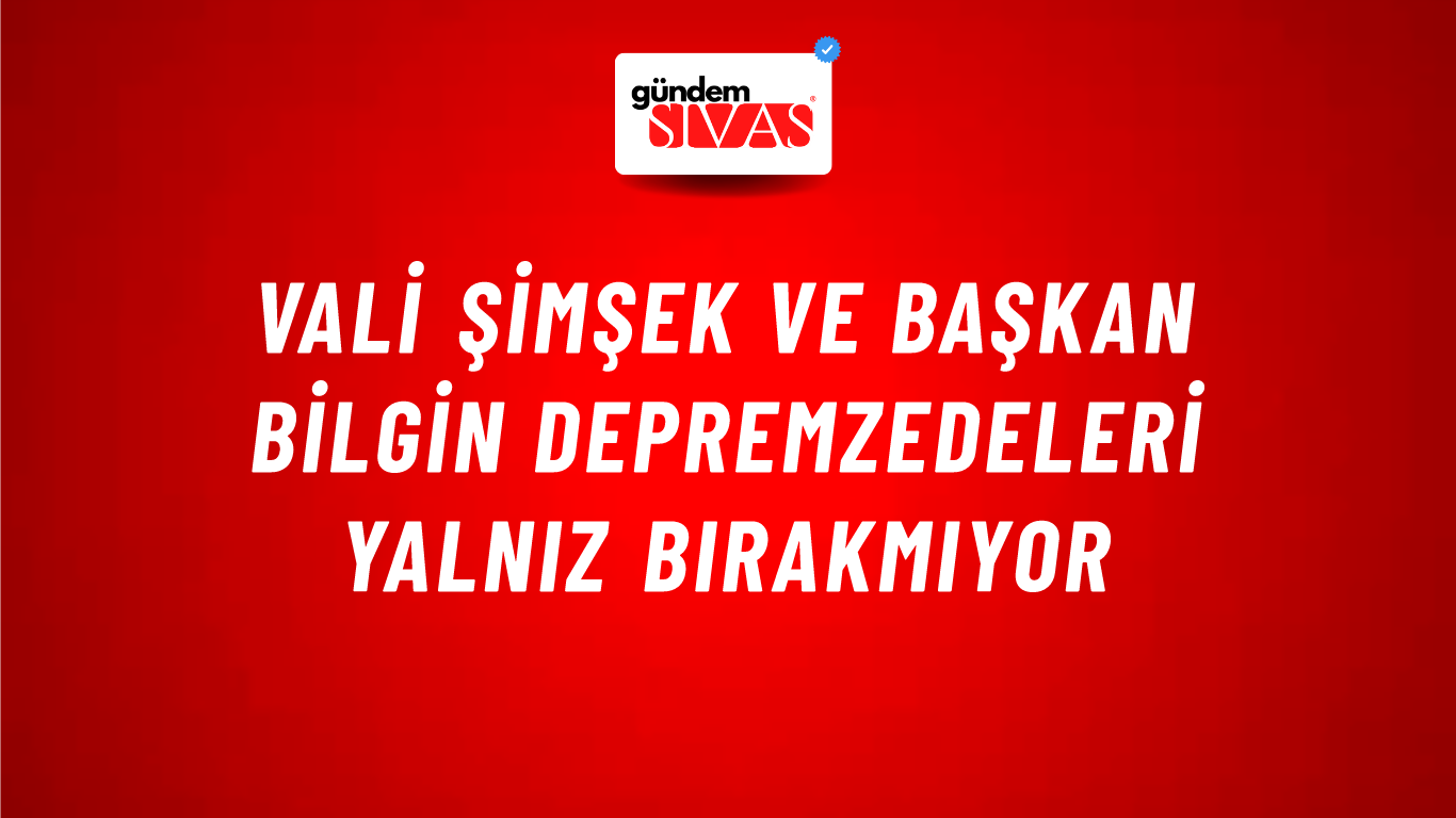 Vali Şimşek ve Başkan Bilgin Depremzedeleri Yalnız Bırakmıyor
