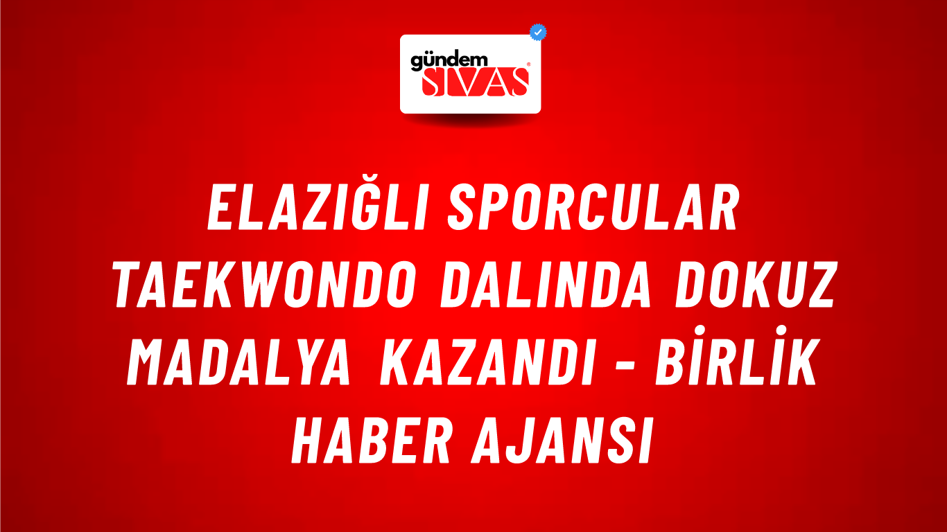 Elazığlı sporcular Taekwondo dalında dokuz madalya kazandı - Birlik Haber Ajansı