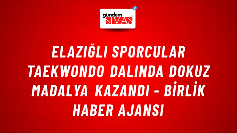 Elazığlı sporcular Taekwondo dalında dokuz madalya kazandı - Birlik Haber Ajansı