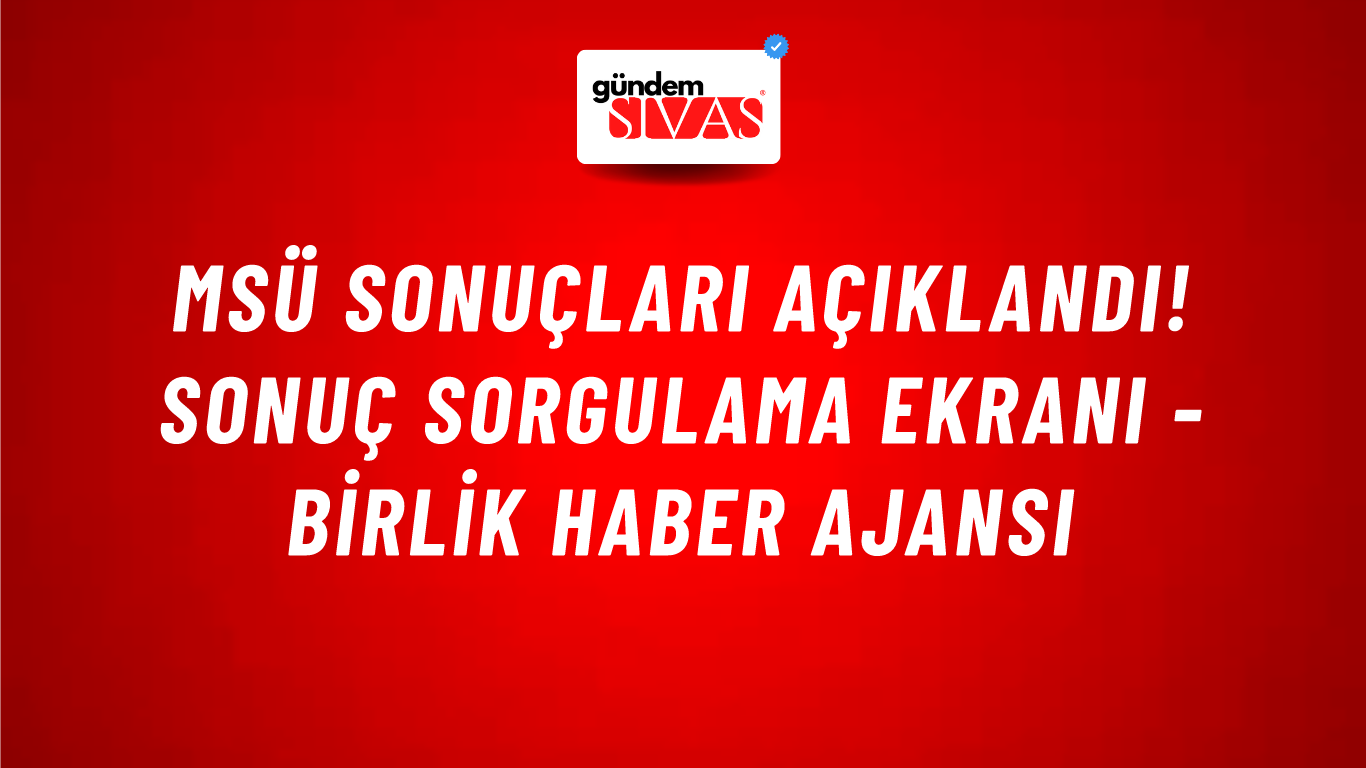 MSÜ sonuçları açıklandı! Sonuç sorgulama ekranı - Birlik Haber Ajansı