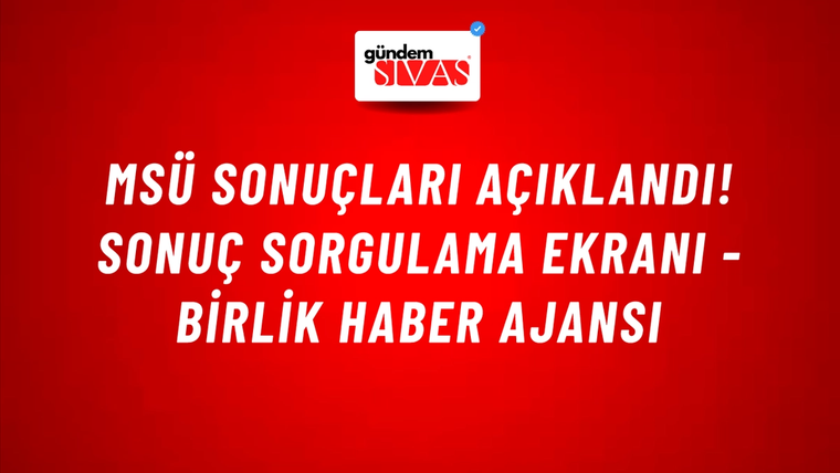 MSÜ sonuçları açıklandı! Sonuç sorgulama ekranı - Birlik Haber Ajansı