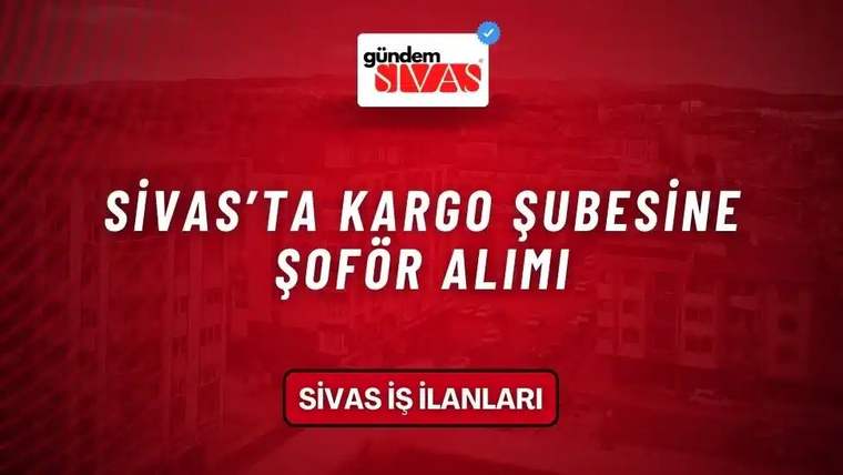 Kırmızı arka planda beyaz yazıyla "Sivas'ta Kargo Şubesine Şoför Alımı" yazıyor.