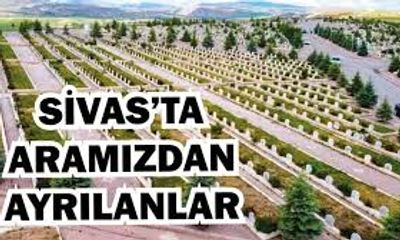 30 Mayıs 2025'te Sivas’ta Vefat Edenlerin Listesi