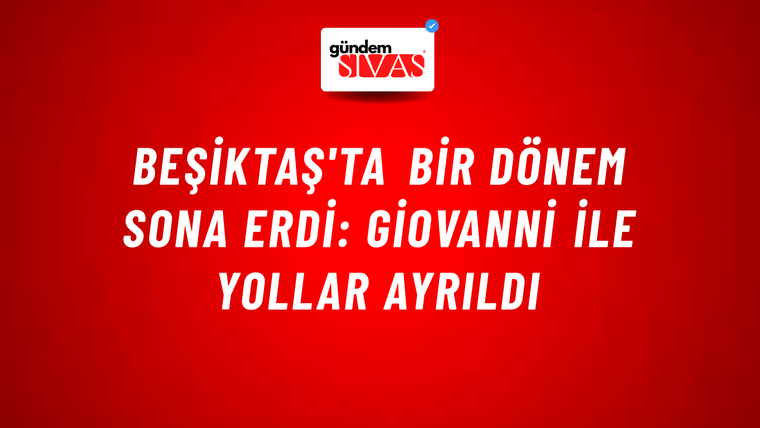 Beşiktaş'ta bir dönem sona erdi: Giovanni ile yollar ayrıldı