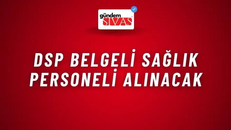 DSP Belgeli Sağlık Personeli Alınacak