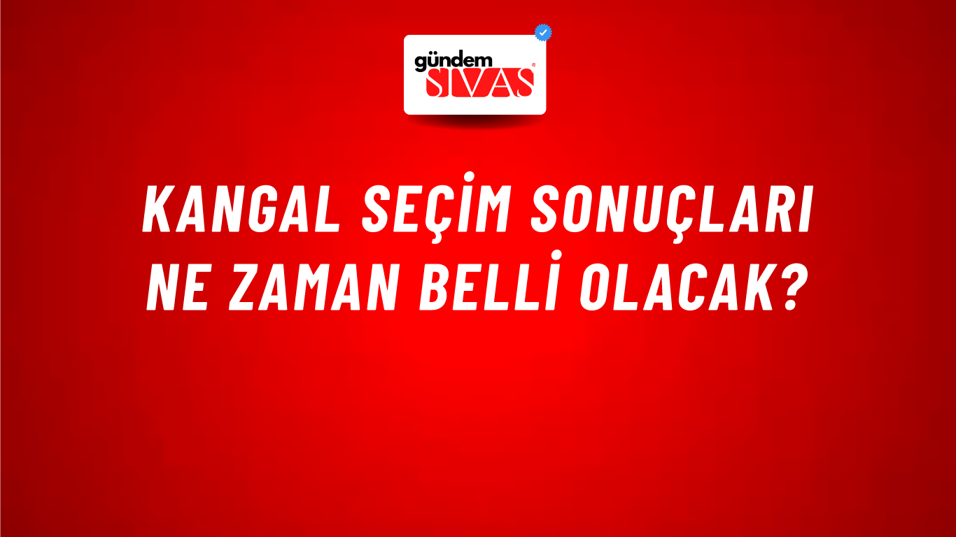 Kangal Seçim Sonuçları Ne Zaman Belli Olacak?