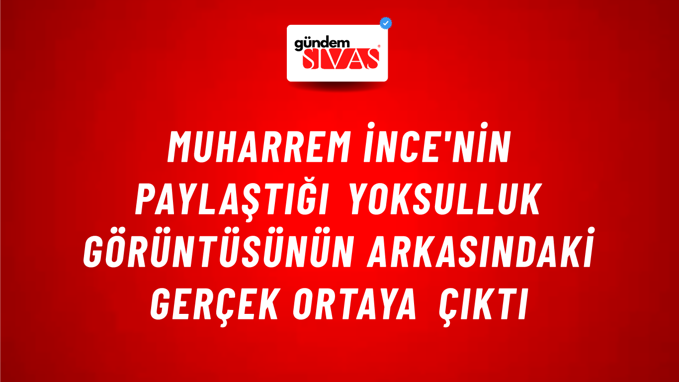 Muharrem İnce'nin Paylaştığı Yoksulluk Görüntüsünün Arkasındaki Gerçek Ortaya Çıktı