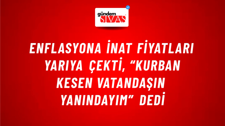 Enflasyona İnat Fiyatları Yarıya Çekti, “Kurban Kesen Vatandaşın Yanındayım” Dedi