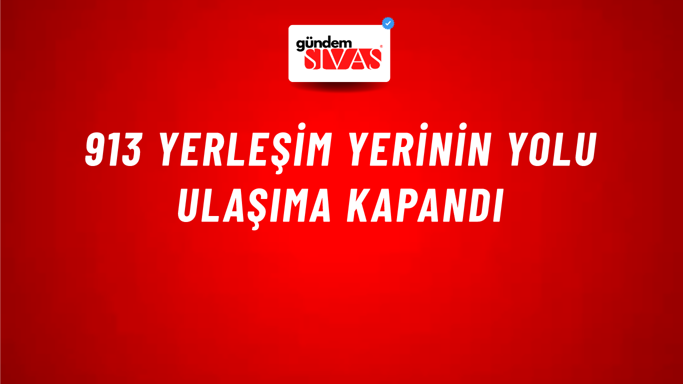 913 Yerleşim Yerinin Yolu Ulaşıma Kapandı