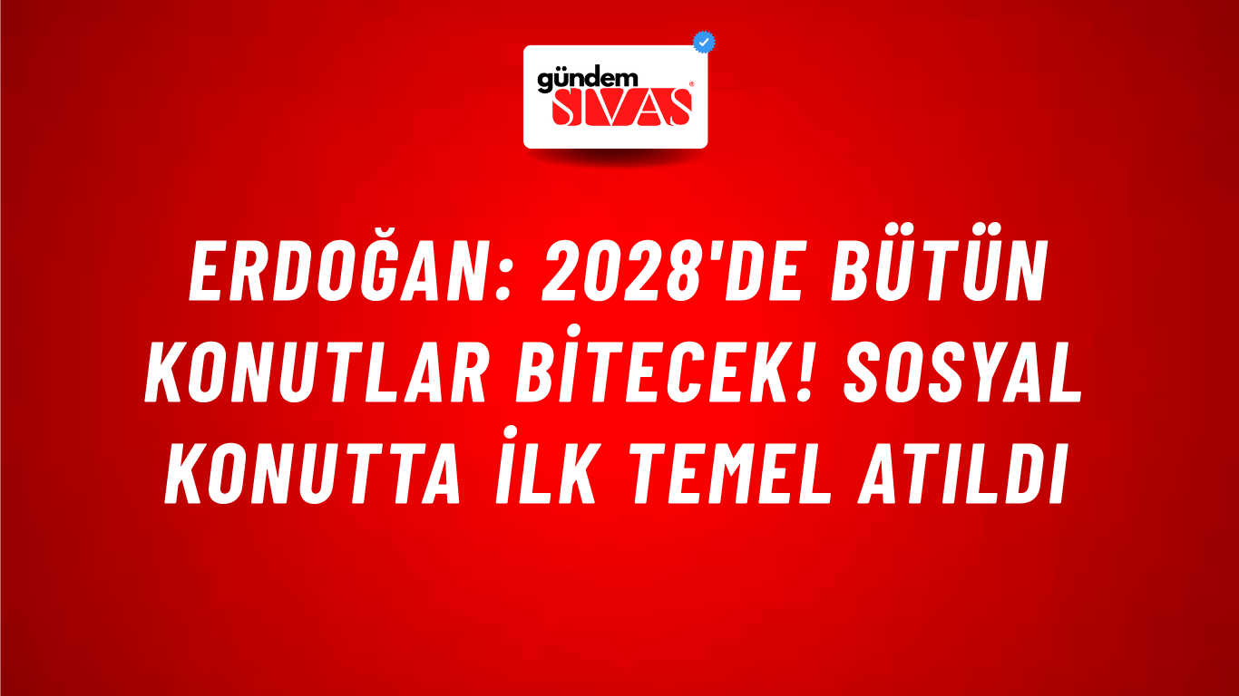 Erdoğan: 2028'de bütün konutlar bitecek! Sosyal konutta ilk temel atıldı