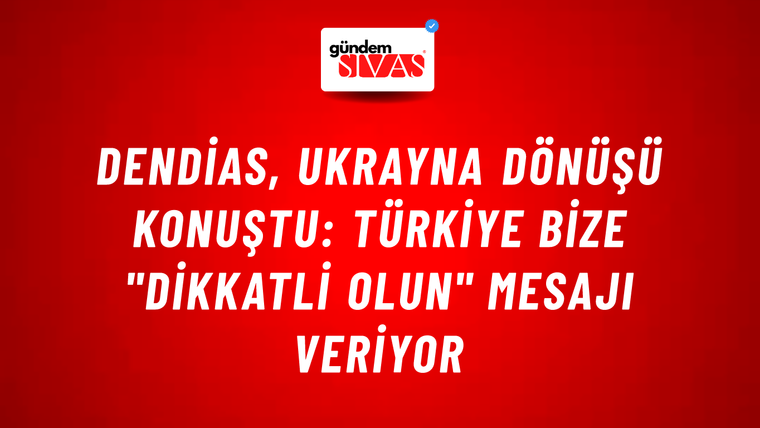 Dendias, Ukrayna dönüşü konuştu: Türkiye bize "dikkatli olun" mesajı veriyor