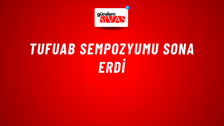 TUFUAB Sempozyumu Sona Erdi