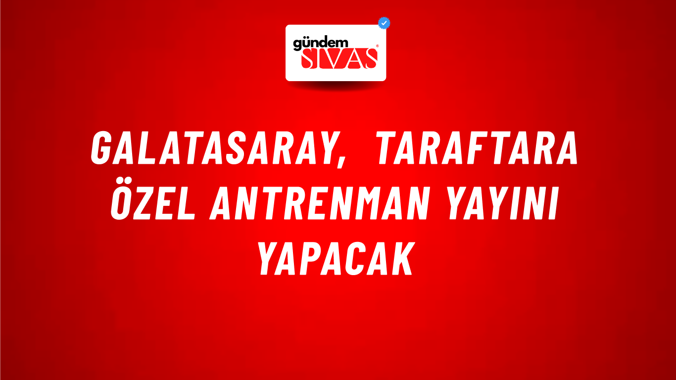 Galatasaray, Taraftara Özel Antrenman Yayını Yapacak