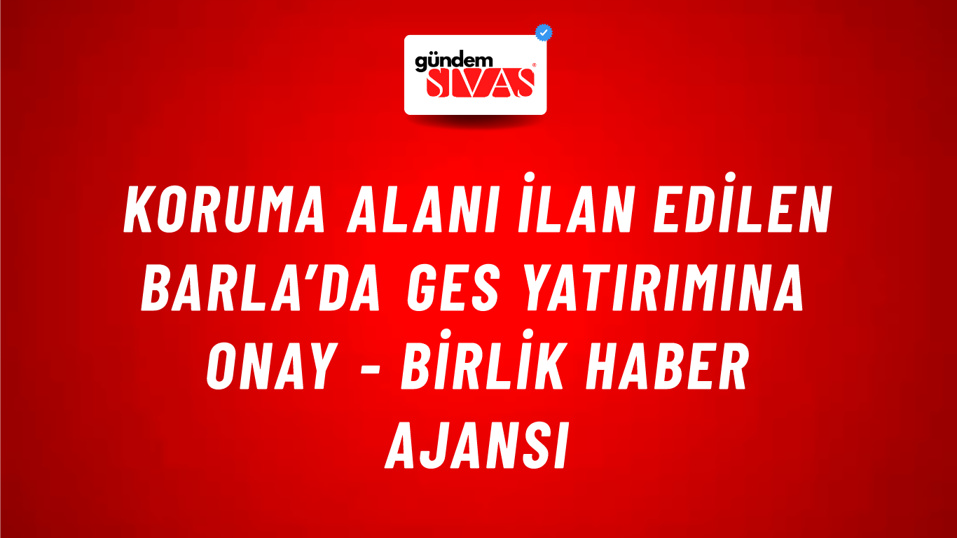 Koruma alanı ilan edilen Barla’da GES yatırımına onay - Birlik Haber Ajansı