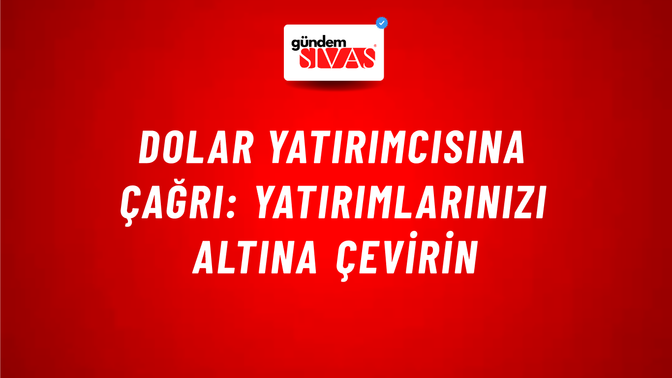 Dolar yatırımcısına çağrı: Yatırımlarınızı altına çevirin