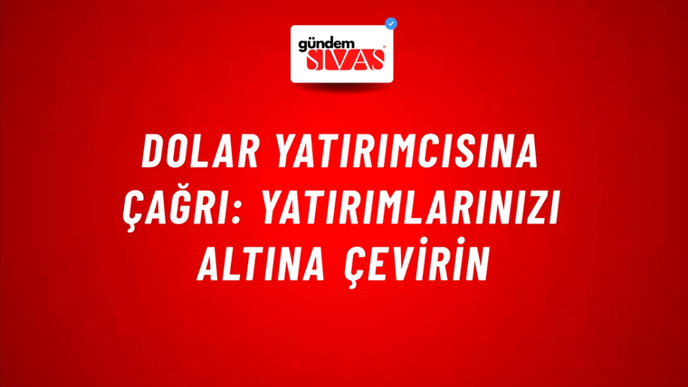 Dolar yatırımcısına çağrı: Yatırımlarınızı altına çevirin