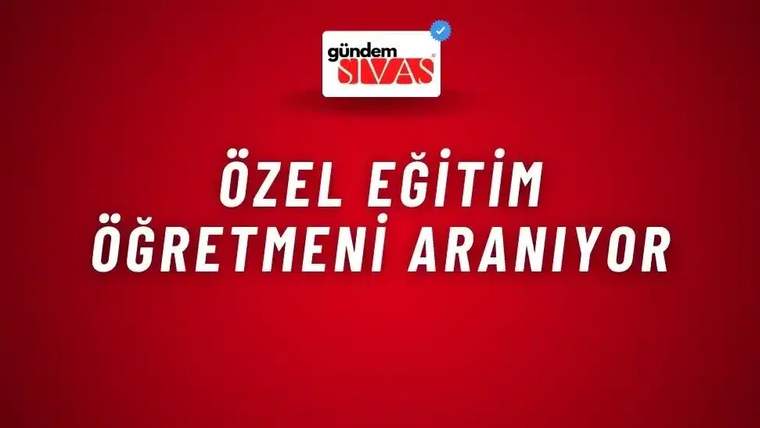 Kırmızı zemin üzerinde “ÖZEL EĞİTİM ÖĞRETMENİ ARANIYOR” yazısı ve üst bölümde Gündem Sivas logosu bulunuyor.