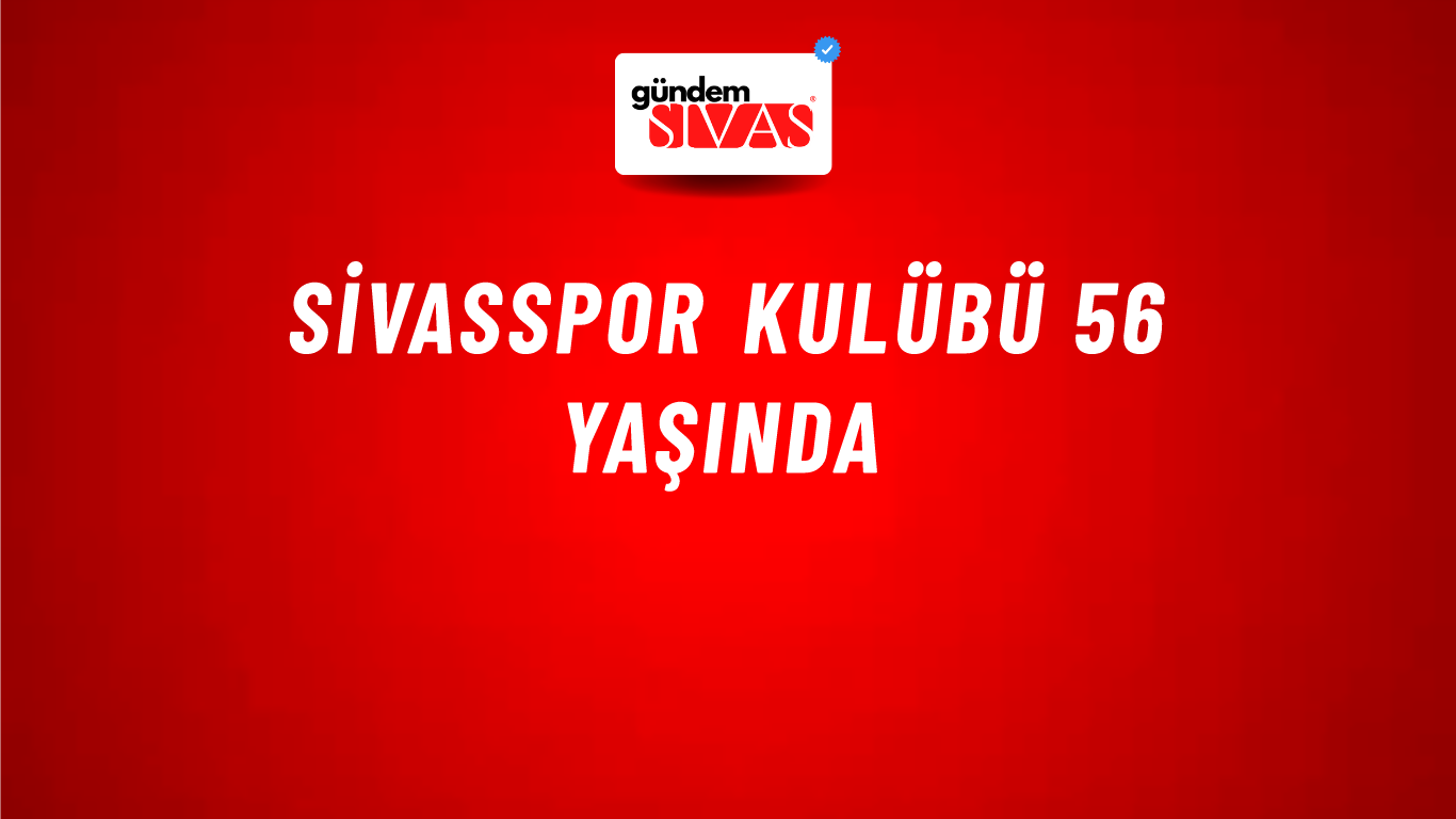 Sivasspor Kulübü 56 Yaşında