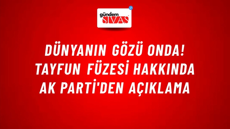 Dünyanın gözü onda! Tayfun Füzesi hakkında AK Parti'den açıklama