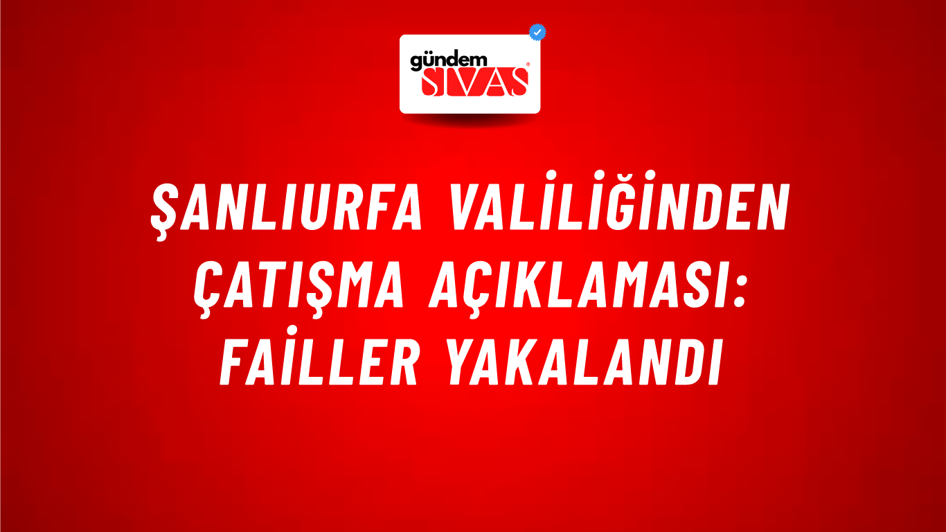 Şanlıurfa Valiliğinden çatışma açıklaması: Failler yakalandı