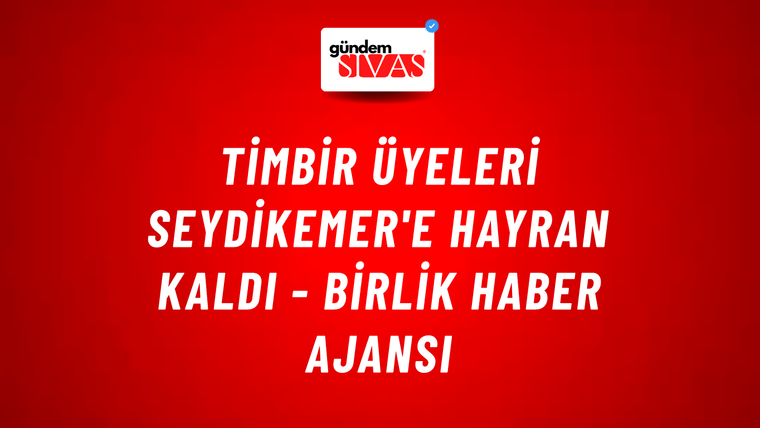 TİMBİR üyeleri Seydikemer'e hayran kaldı - Birlik Haber Ajansı