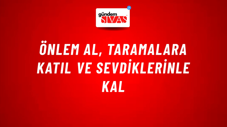 Önlem Al, Taramalara Katıl ve Sevdiklerinle Kal