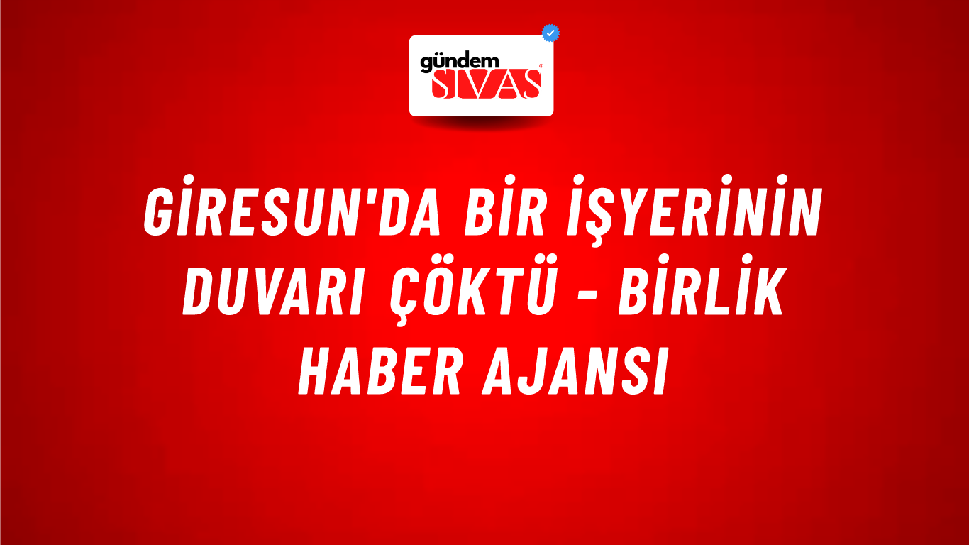 Giresun'da bir işyerinin duvarı çöktü - Birlik Haber Ajansı