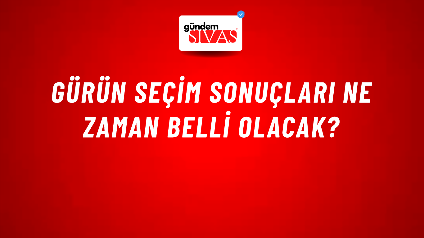 Gürün Seçim Sonuçları Ne Zaman Belli Olacak?