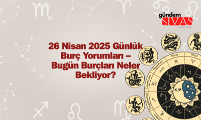 26 Nisan 2025 Günlük Burç Yorumları – Bugün Burçları Neler Bekliyor?
