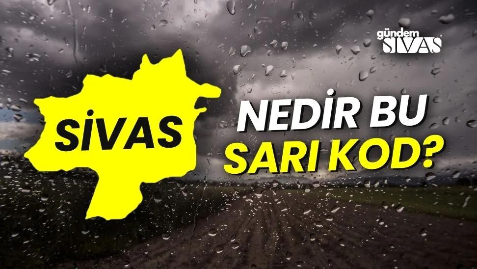 Sivaslılar Dikkat: Sarı Kod Uyarısı!