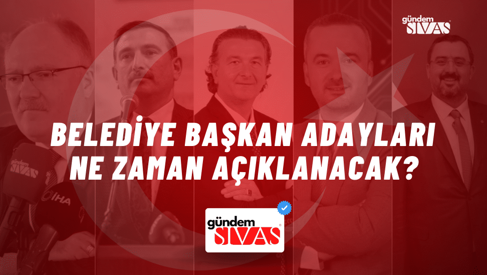 Belediye Başkan Adayları Ne Zaman Açıklanacak?