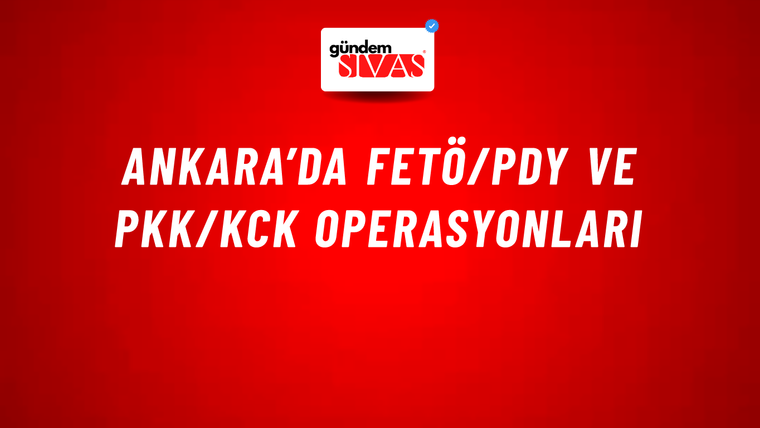 Ankara’da FETÖ/PDY ve PKK/KCK operasyonları