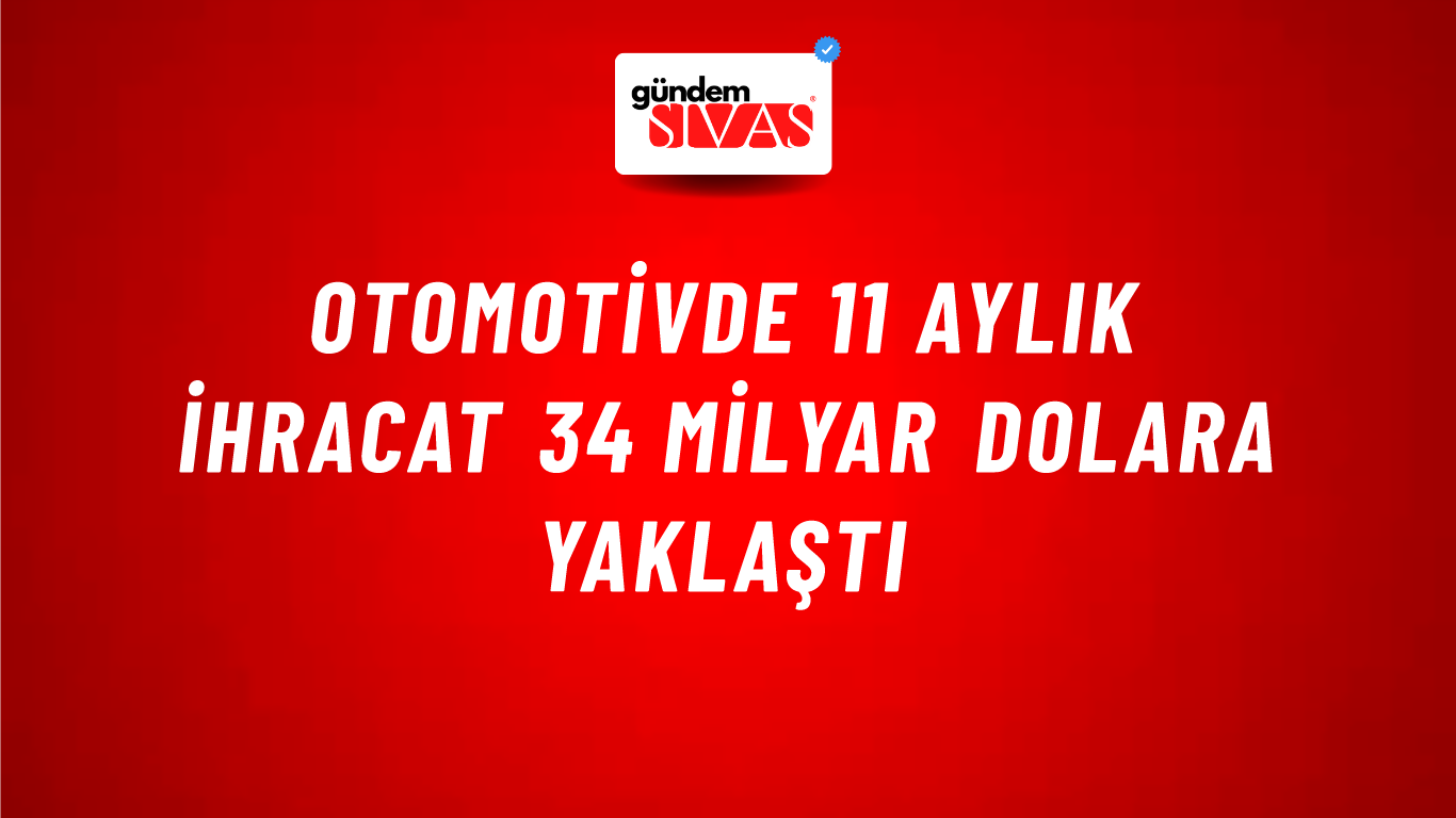 Otomotivde 11 aylık ihracat 34 milyar dolara yaklaştı