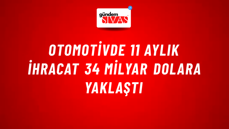 Otomotivde 11 aylık ihracat 34 milyar dolara yaklaştı