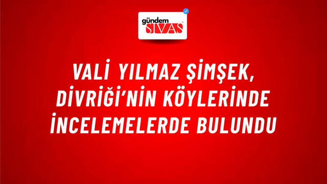 Vali Yılmaz Şimşek, Divriği’nin Köylerinde İncelemelerde Bulundu