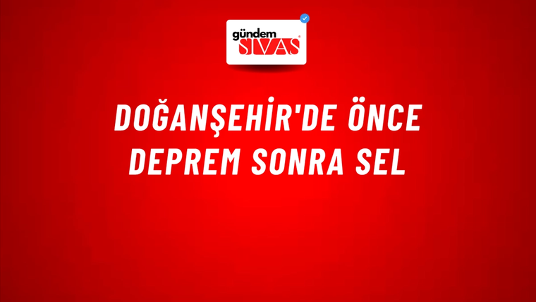 Doğanşehir'de Önce Deprem Sonra Sel