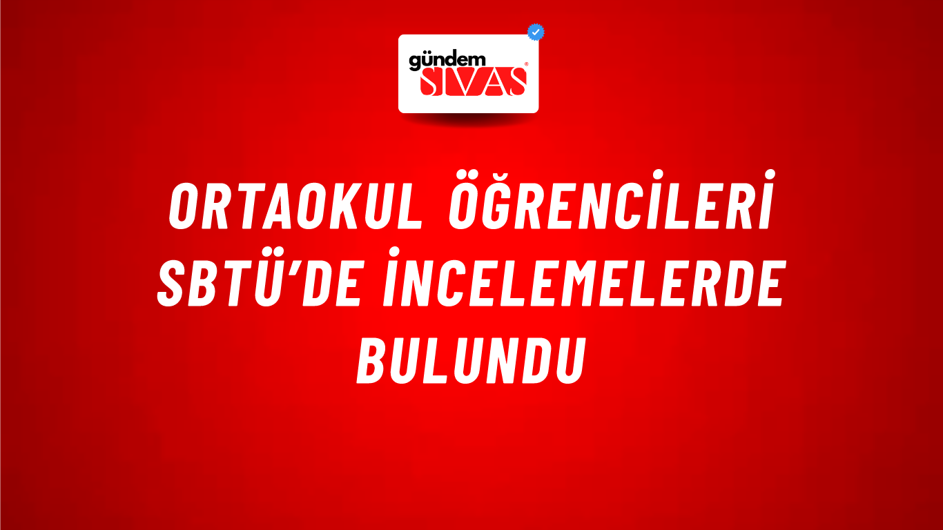 Ortaokul Öğrencileri SBTÜ’de İncelemelerde Bulundu