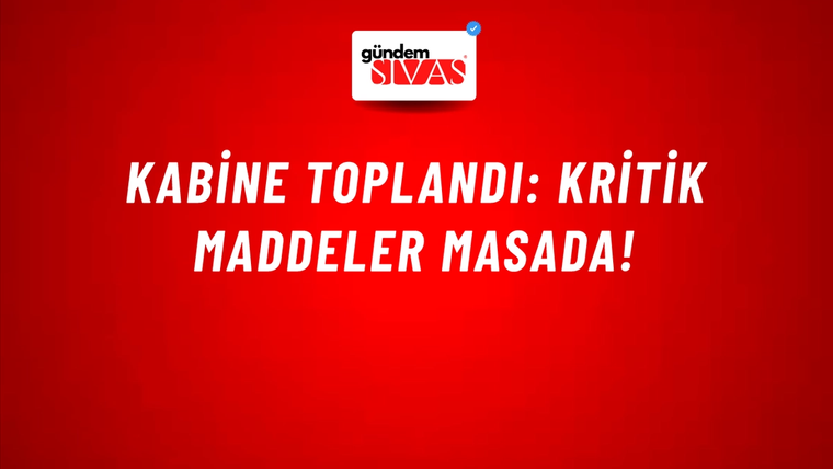 Kabine toplandı: Kritik maddeler masada!