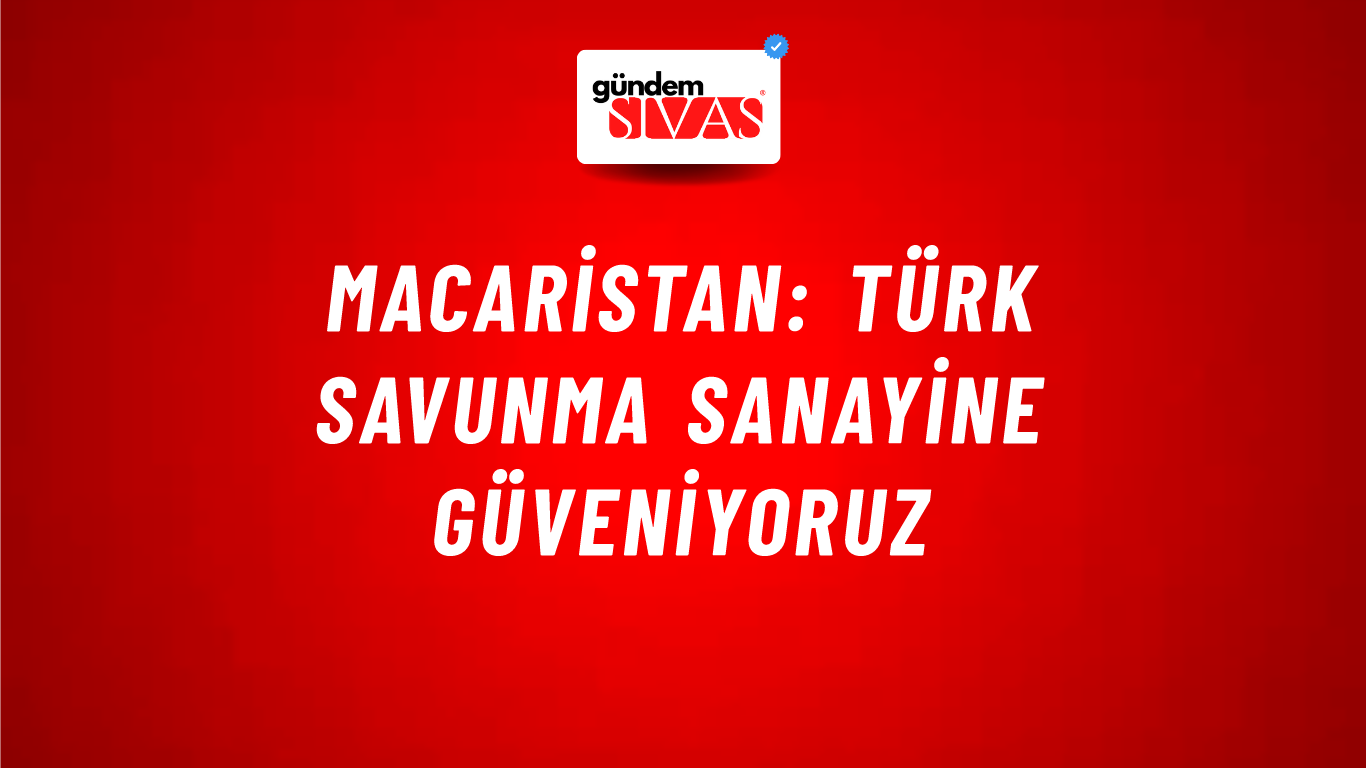Macaristan: Türk savunma sanayine güveniyoruz
