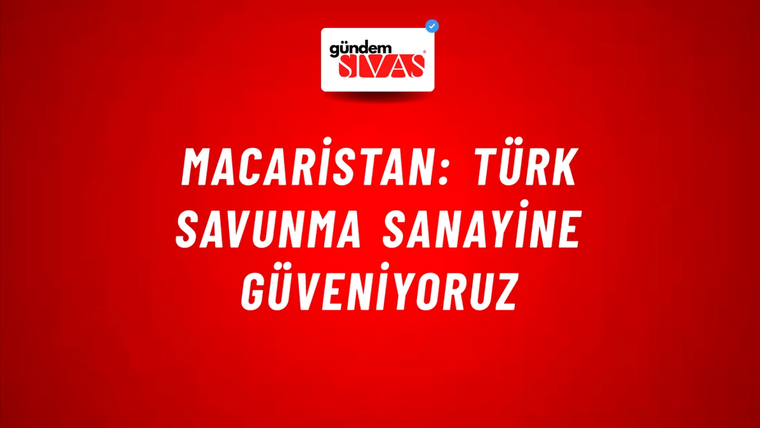 Macaristan: Türk savunma sanayine güveniyoruz