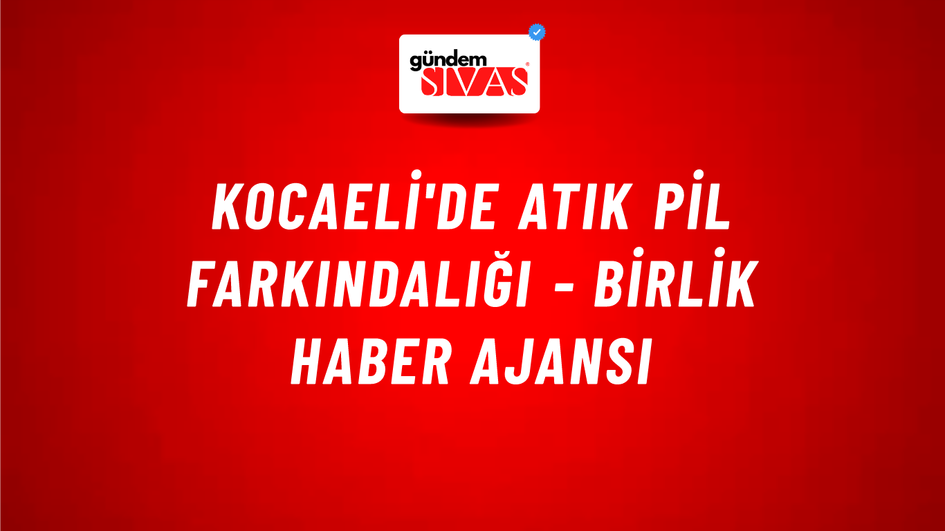 Kocaeli'de atık pil farkındalığı - Birlik Haber Ajansı