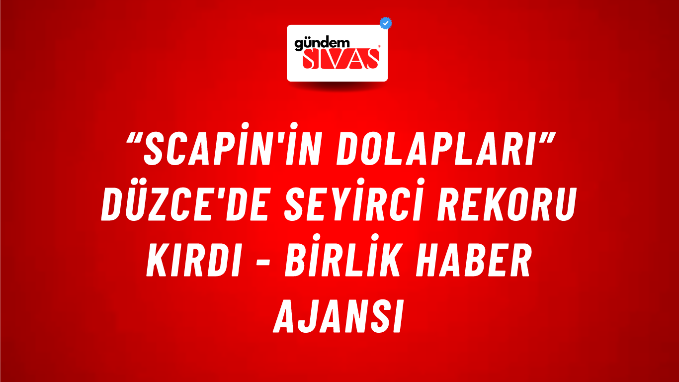 “Scapin'in Dolapları” Düzce'de seyirci rekoru kırdı - Birlik Haber Ajansı