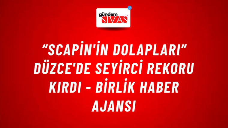 “Scapin'in Dolapları” Düzce'de seyirci rekoru kırdı - Birlik Haber Ajansı