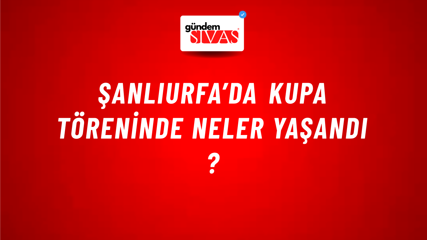 Şanlıurfa’da Kupa Töreninde Neler Yaşandı ?