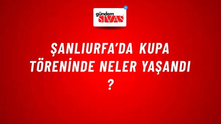 Şanlıurfa’da Kupa Töreninde Neler Yaşandı ?