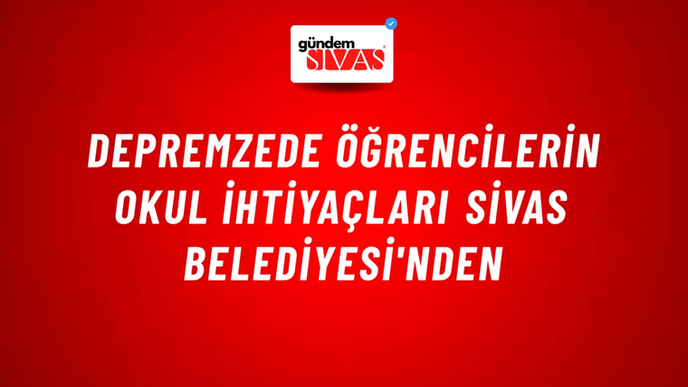 Depremzede Öğrencilerin Okul İhtiyaçları Sivas Belediyesi'nden